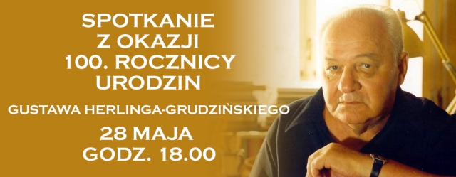 100. Rocznica Urodzin Gustawa Herlinga Grudzińskiego - 28.05.2019