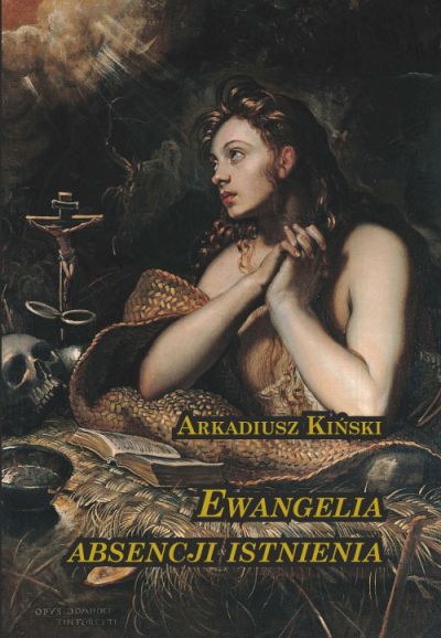  "Ewangelia absencji istnienia",  Arkadiusz Kiński 