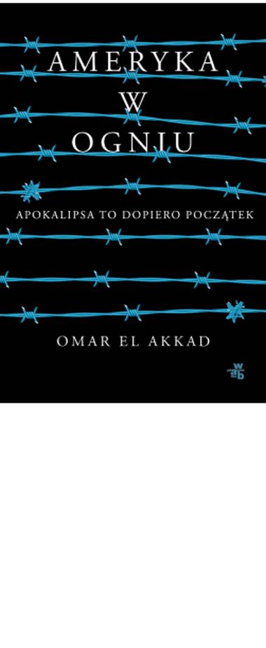 "Ameryka w ogniu", Omar El Akkad