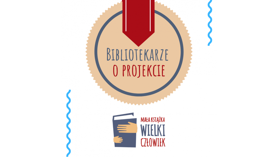 Bibliotekarze o projekcie „Mała książka – wielki człowiek” 