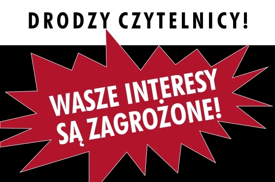 Drodzy Czytelnicy! Wasze Interesy są zagrożone!