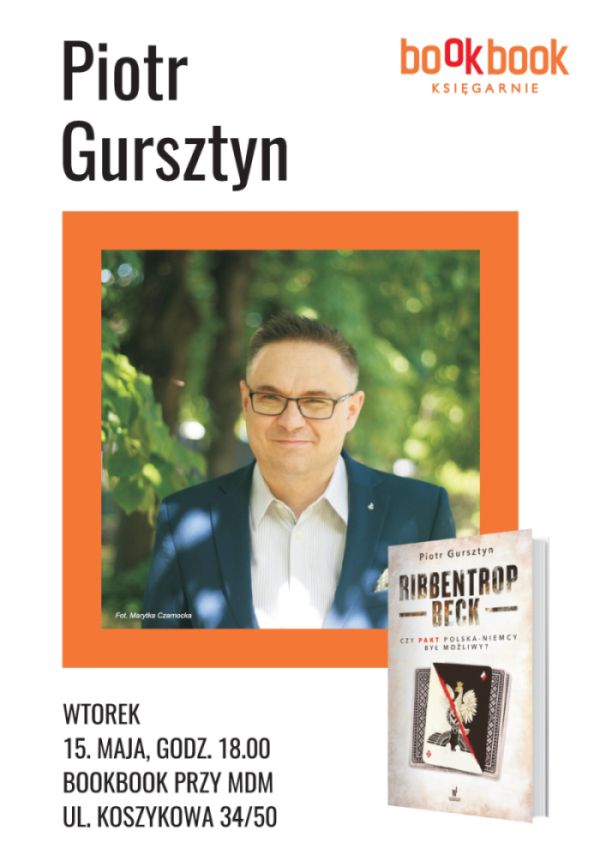 Piotr Gursztyn, dziennikarz, historyk, „Ribbentrop-Beck. Czy pakt Polska-Niemcy był możliwy",