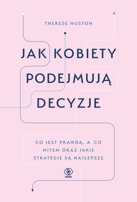 "Jak kobiety podejmują decyzje", Therese Huston