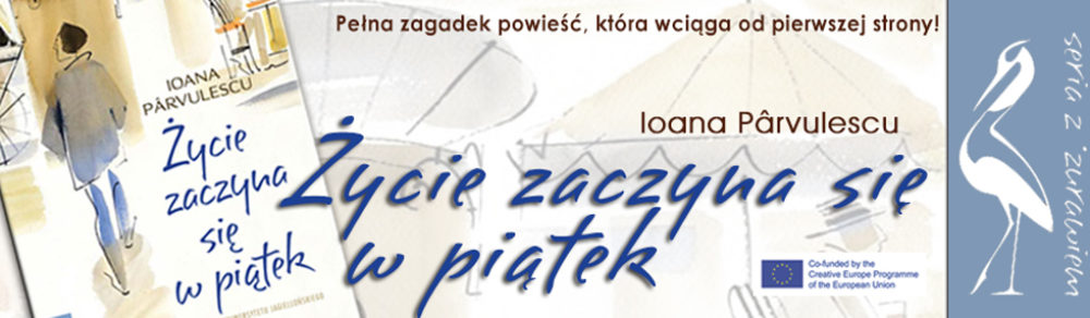 Komisja Europejska zaprasza: wieczór z autorką książki „Życie zaczyna się w piątek” – Ioaną Pârvulescu.
