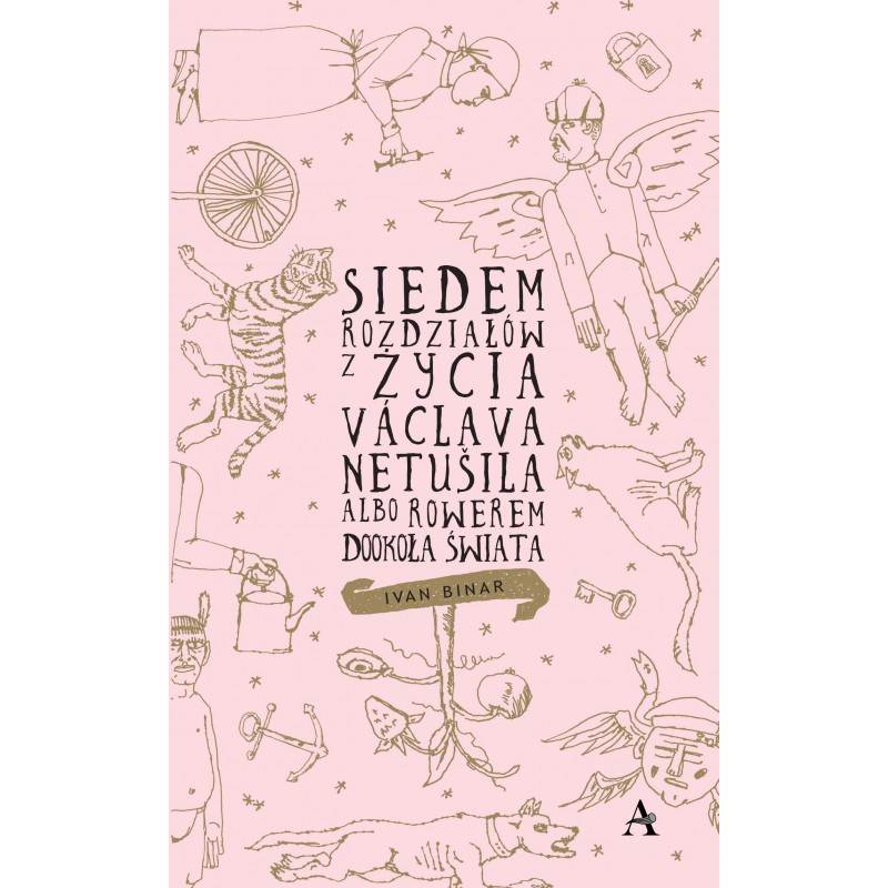  "Siedem rozdziałow z życia Vaclava  Netušila albo rowerem dookoła świata", Ivan BinaR