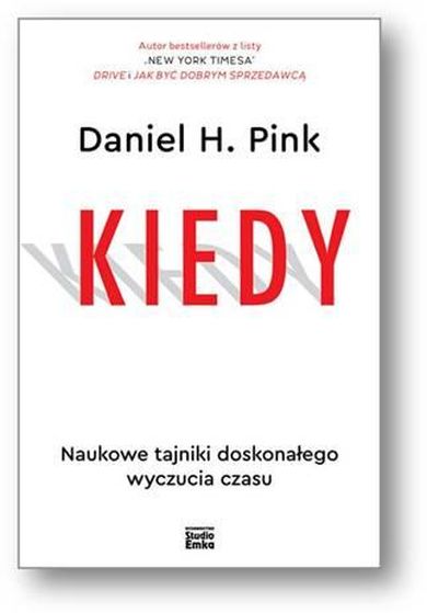 Daniel  H. Pink, "Kiedy. Naukowe tajniki doskonałego wyczucia czasu