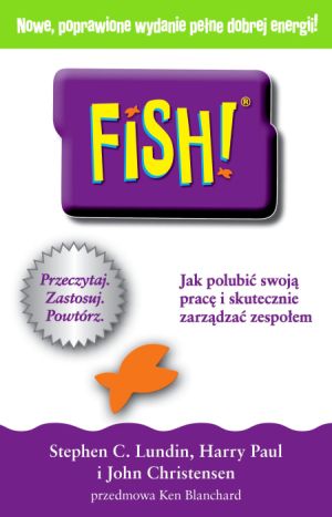 "Fish! Jak polubić swoją pracę i skutecznie zarządzać zespołem",