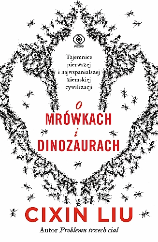 Konkurs z powieścią Cixin Liu "O mrówkach i dinozaurach" 