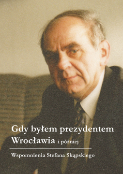 Konkurs ze wspomnieniami Stefana Skąpskiego "Gdy byłem prezydentem Wrocławia i później" 