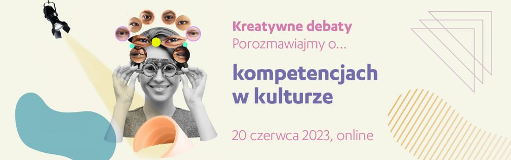 Kreatywne debaty | porozmawiajmy o… kompetencjach w kulturze 20 czerwca, online