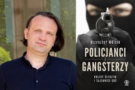 Krzysztof Wójcik, "Policjanci i gangsterzy, Kulisy śledztw i tajemnice CBŚ"