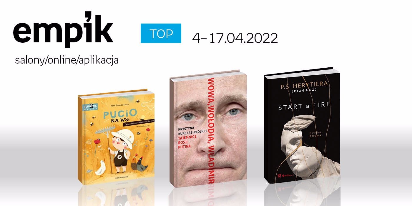 Książkowe listy bestsellerów w Empiku za okres od 4 do 17 kwietnia 2022 r.