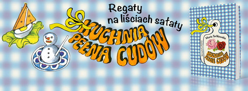  Kuchnia pełna cudów,  Maria Terlikowska,