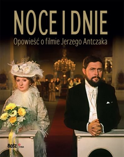 "Noce i Dnie".Opowieść o filmie Jerzego Antczaka, 
