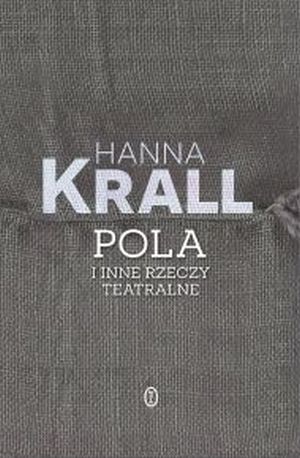 "Pola i inne rzeczy teatralne", Hanna Krall 