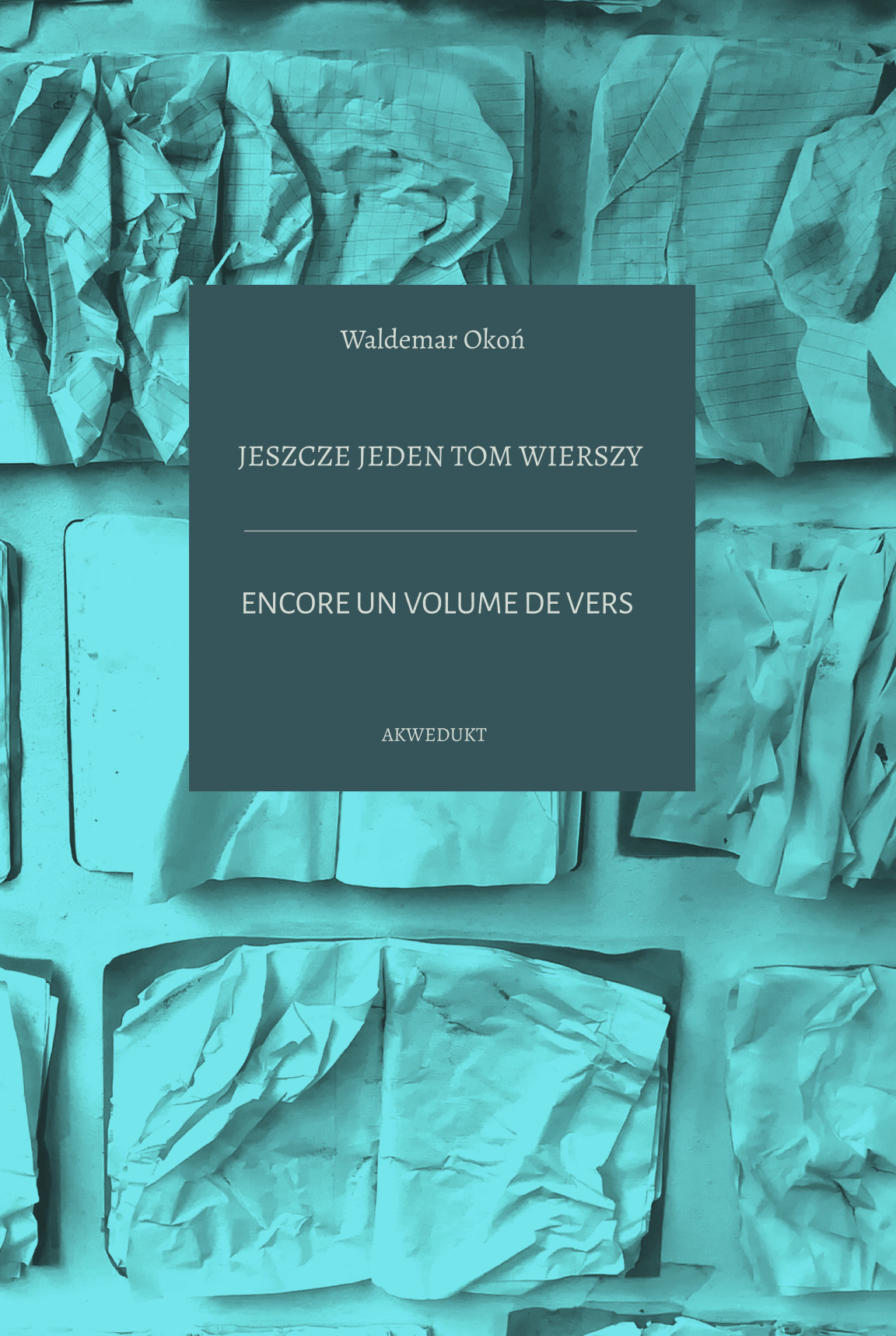 Nowość Akweduktu: Waldemar Okoń, ''Jeszcze jeden tom wierszy''