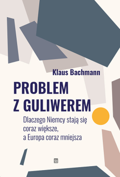 Nowość ATUT-u: Problem z Guliwerem. Dlaczego Niemcy stają się coraz większe, a Europa coraz mniejsza