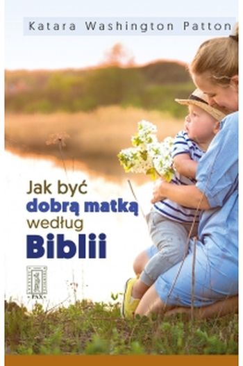  Jak być dobrą matką według Biblii, Katara Washington Patton,