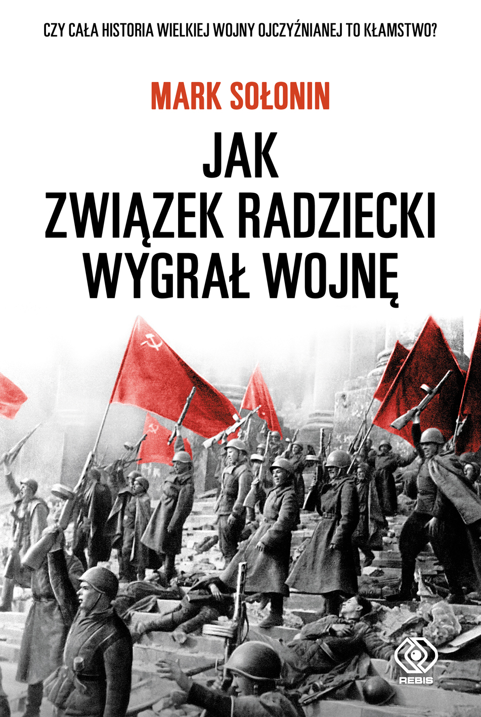 Nowość  Rebisu:  Mark Sołonin",Jak Związek Radziecki wygrał wojnę"