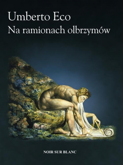  Nowość września Noir sur Blanc -  Umberto Eco "Na ramionach olbrzymów" 