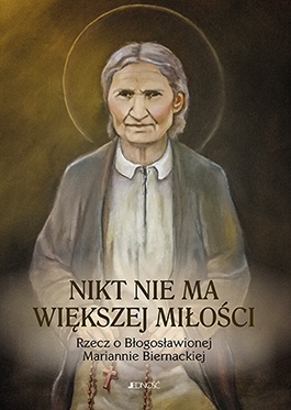 Nowości książkowe Wydawnictwa Jedność: "Nikt nie ma większej miłości.  Rzecz o Błogosławionej Mariannie Biernackiej."