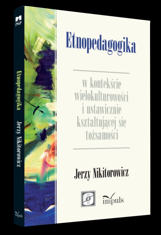 "Etnopedagogika w kontekście wielokulturowości i ustawicznie kształtującej się tożsamości,  