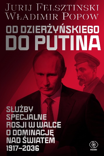 Od Dzierżyńskiego do Putina. Służby specjalne w Rosji w walce o dominację nad światem...J. Felsztinski