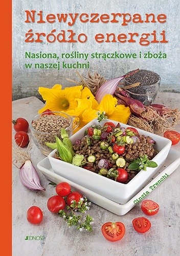 Od Jedności: "Niewyczerpane źródło energii. Nasiona, rośliny strączkowe i zboża w naszej kuchni"