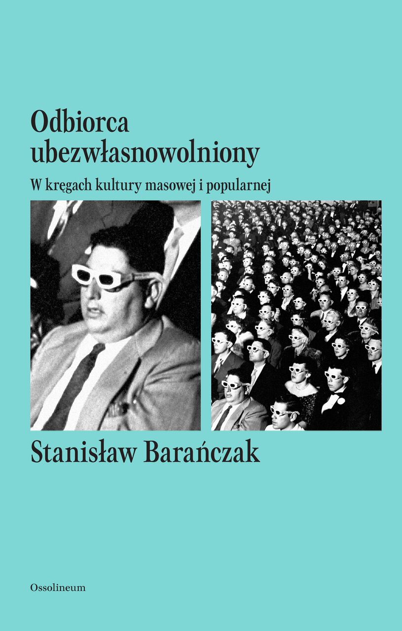 "Odbiorca ubezwłasnowolniony. Teksty o kulturze masowej i popularnej, Stanisław Barańczak
