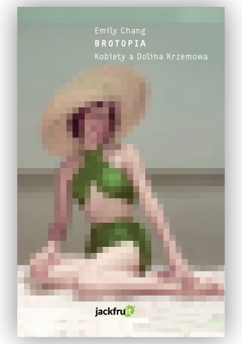 "Brotopia. Kobiety a Dolina Krzemowa", Emily Chang