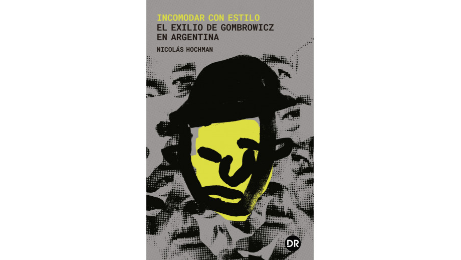 "Frapować stylem. Emigracja Gombrowicza w Argentynie”, Nicolás Hochman, 