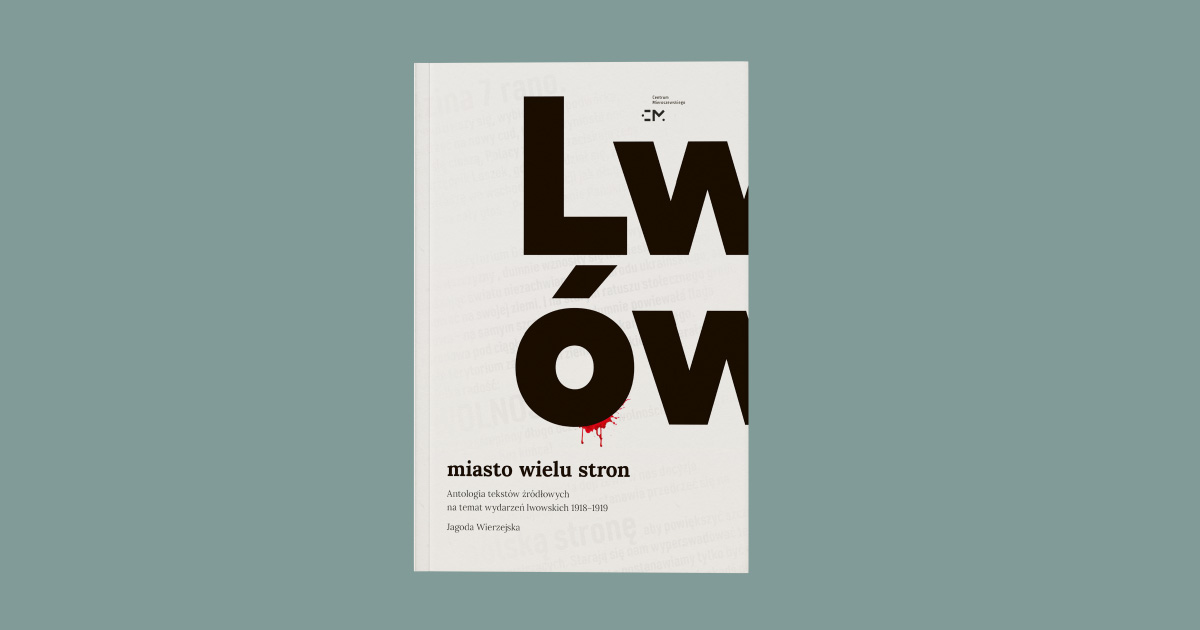 Premiera w Centrum im. Mieroszewskiego: "Nowa antologia źródeł o wydarzeniach lwowskich 1918–1919"