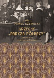   Grzechy "Paryża Północy". Mroczne życie przedwojennej Warszawy