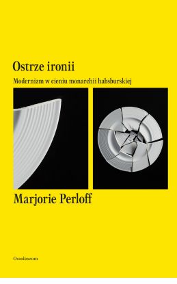  Marjorie Perloff, "Ostrze ironii. Modernizm w cieniu monarchii habsburskiej",