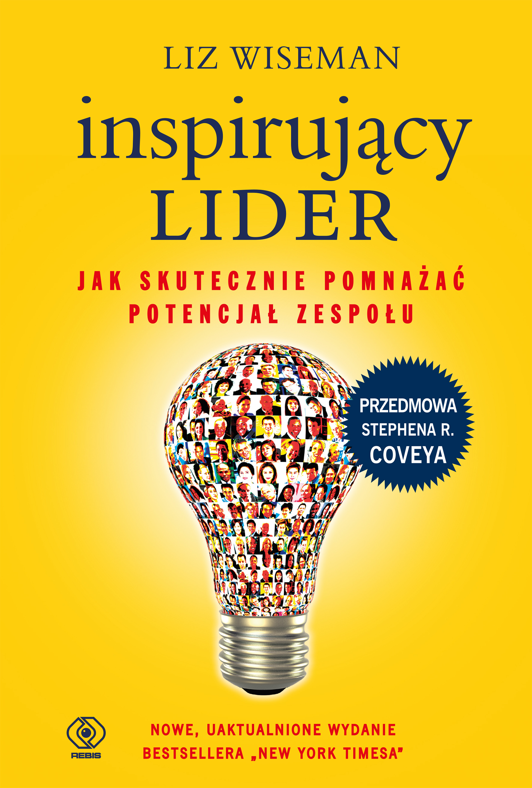 REBIS poleca:   Liz Wiseman  "Inspirujący lider. Jak skutecznie pomnażać potencjał zespołu"