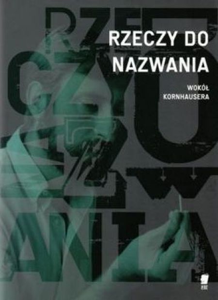 „Rzeczy do nazwania. Wokół Kornhausera”. 