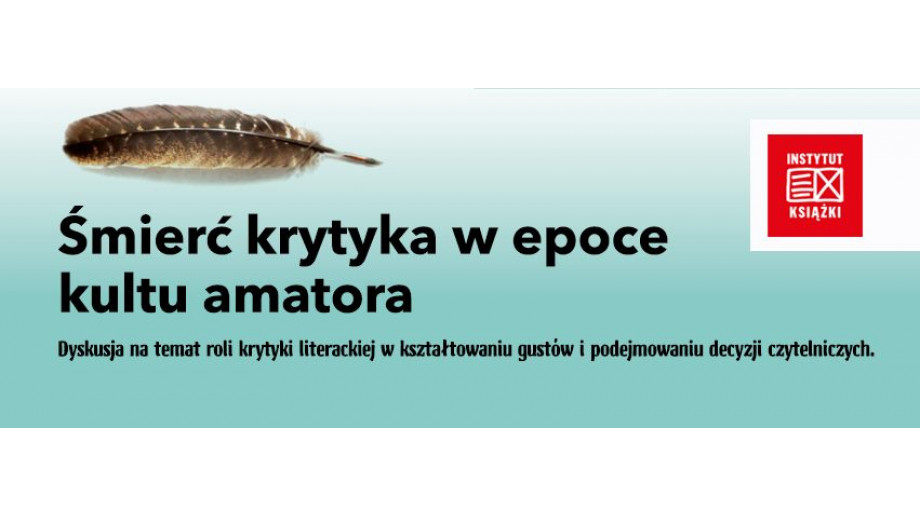 Śmierć krytyka w epoce kultu amatora. Panel Instytutu Książki 