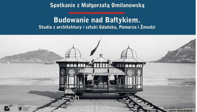 "Budowanie nad Bałtykiem. Studia z architektury i sztuki Gdańska, Pomorza i Żmudzi",Małgorzata Omilanowska 