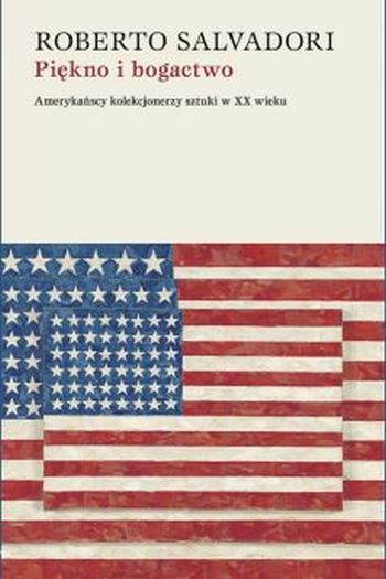 Piękno i bogactwo. Amerykańscy kolekcjonerzy sztuki w XX wieku", Roberto Salvadori
