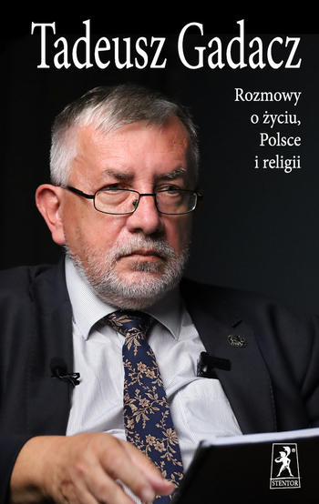Stentor poleca: Tadeusz Gadacz, Rozmowy o życiu, Polsce i religii