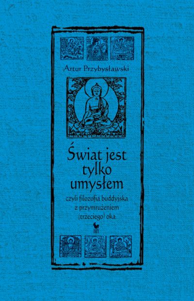 "Świat jest tylko umysłem", Artur Przybysławski
