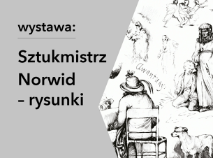 Sztukmistrz. Norwid – rysunki. Wystawa w Kordegardzie