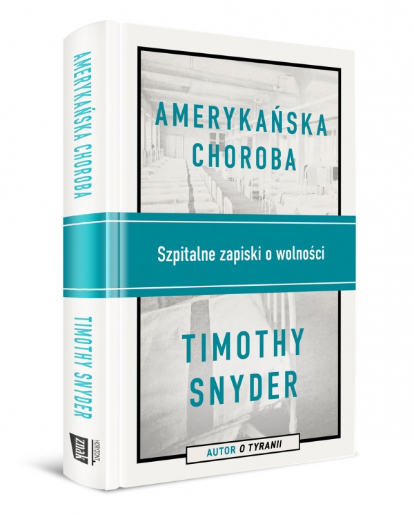 Timothy Snyder "Amerykańska choroba" - Zapiski o wolności ze szpitalnego łóżka