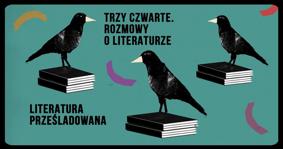 "Trzy czwarte". Rozmowy o literaturze: literatura prześladowana,