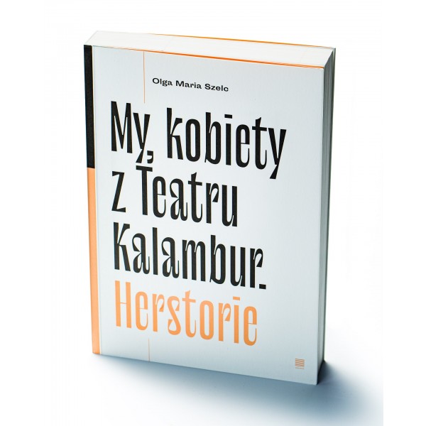 Warstwy polecają: Olga Maria Szelc, „My, kobiety z Teatru Kalambur. Herstorie” 