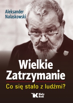Ważna książka: Aleksander Nalaskowski, „Wielkie Zatrzymanie. Co się stało z ludźmi?”