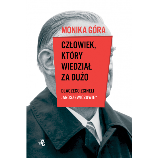 "Człowiek, który wiedział za dużo. Dlaczego zginęli Jaroszewiczowie"