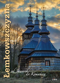 "Łemkowszczyzna od Jaworek do Komańczy" wydawca: Libra PL,