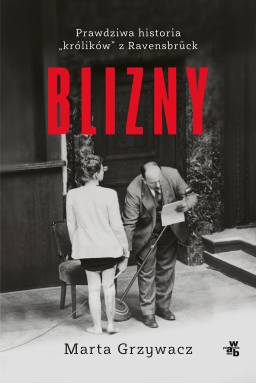 Ważna książka: Marta Grzywacz "Blizny". Prawdziwa historia "królików" z Ravensbrück