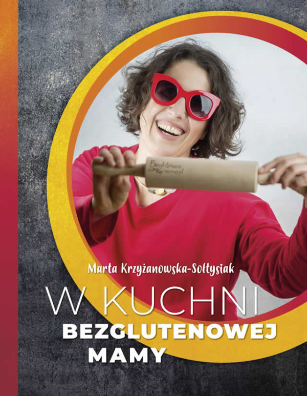 Ważna książka: Marta Krzyżanowska-Sołtysiak - W Kuchni bezglutenowej mamy